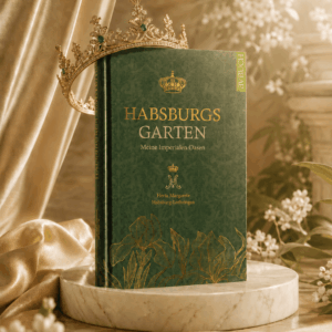 Habsburgs Garten - Meine imperialen Oasen